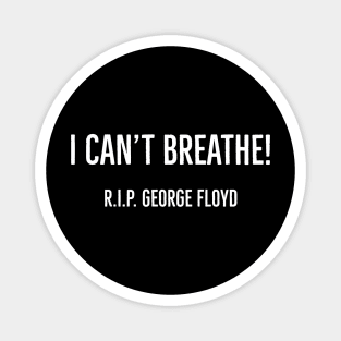 I Can't Breathe, R.I.P. George Floyd, Black Lives Matter Magnet